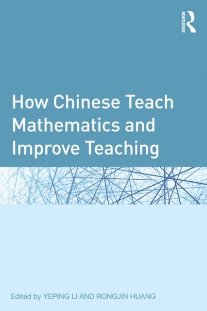 Rongjin Huang, Yeping Li - How Chinese Teach Mathematics and Improve Teaching, E-bok