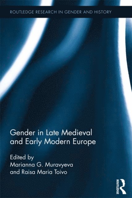 Raisa Maria Toivo, Marianna Muravyeva - Gender in Late Medieval and Early Modern Europe, E-bok
