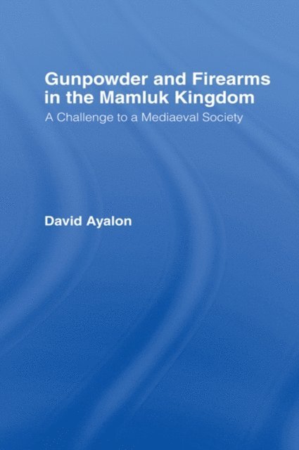 David Ayalon - Gunpowder and Firearms in the Mamluk Kingdom, E-bok
