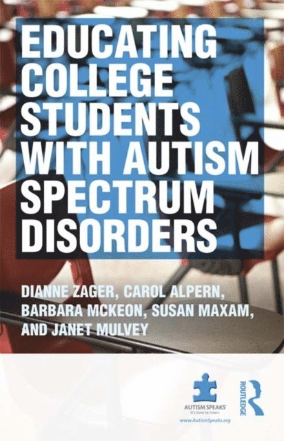 Sue Maxam, Janet Mulvey, Barbara McKeon, Carol S Alpern, Dianne Zager - Educating College Students with Autism Spectrum Disorders, E-bok