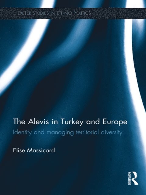 Elise Massicard - Alevis in Turkey and Europe, E-bok