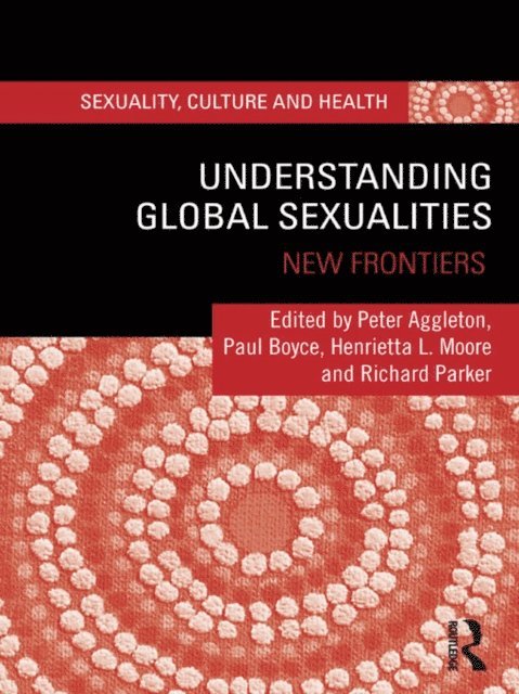 Richard Parker, Henrietta L Moore, Paul Boyce, Peter Aggleton - Understanding Global Sexualities, E-bok