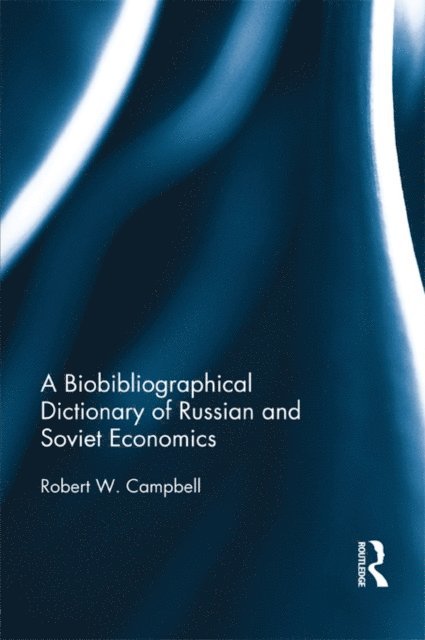 Robert Campbell - Biographical Dictionary of Russian and Soviet Economists, E-bok