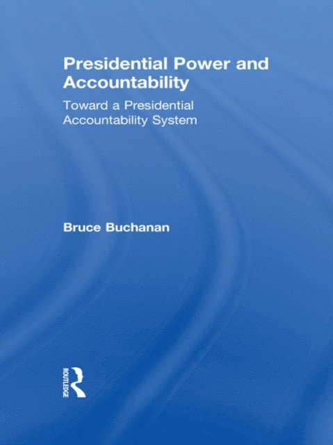 Bruce Buchanan - Presidential Power and Accountability, E-bok