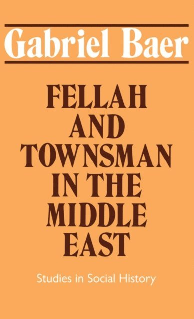 Gabriel Baer - Fellah and Townsman in the Middle East, E-bok