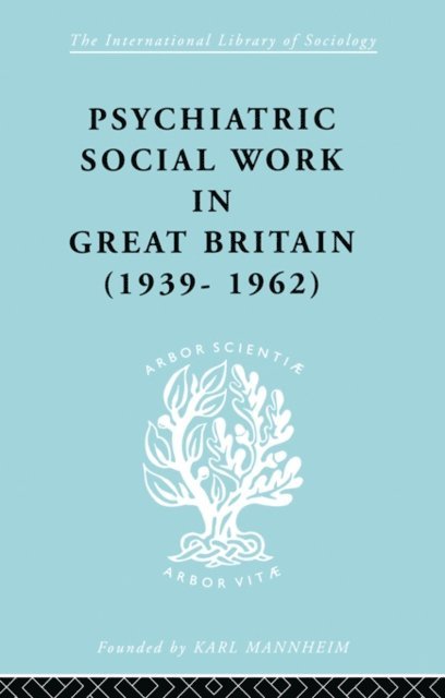Noel Timms - Psychiatric Social Work in Great Britain (1939-1962), E-bok