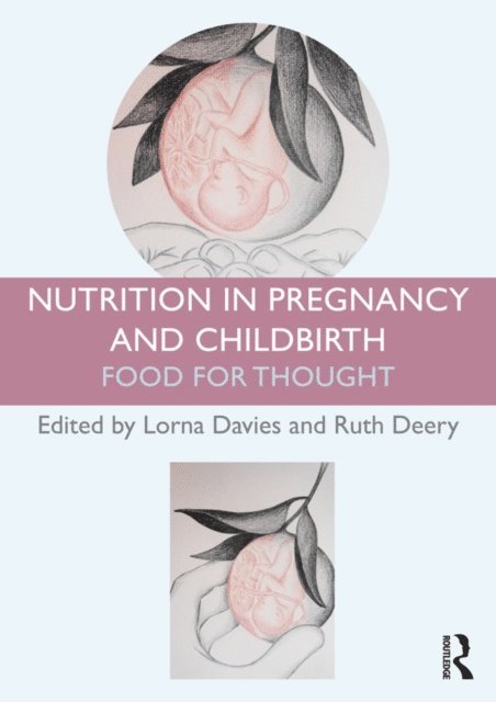 Ruth Deery, Lorna Davies - Nutrition in Pregnancy and Childbirth, E-bok