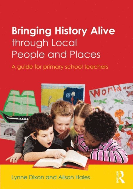 Alison Hales, Lynne Dixon - Bringing History Alive through Local People and Places, E-bok