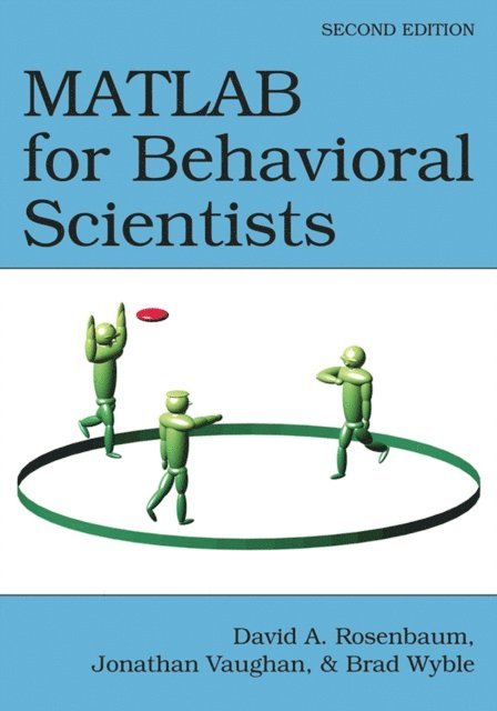 David A. Rosenbaum, Jonathan Vaughan, Brad Wyble - MATLAB for Behavioral Scientists, E-bok
