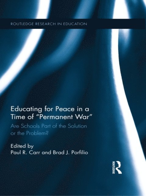 Brad J. Porfilio, Paul R. Carr - Educating for Peace in a Time of Permanent War, E-bok