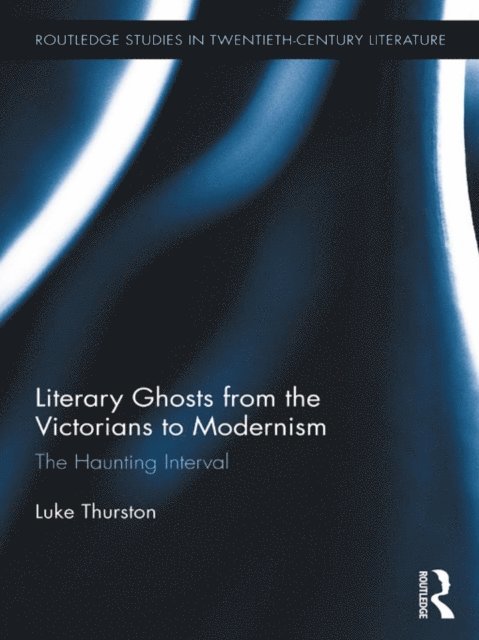 Luke Thurston - Literary Ghosts from the Victorians to Modernism, E-bok