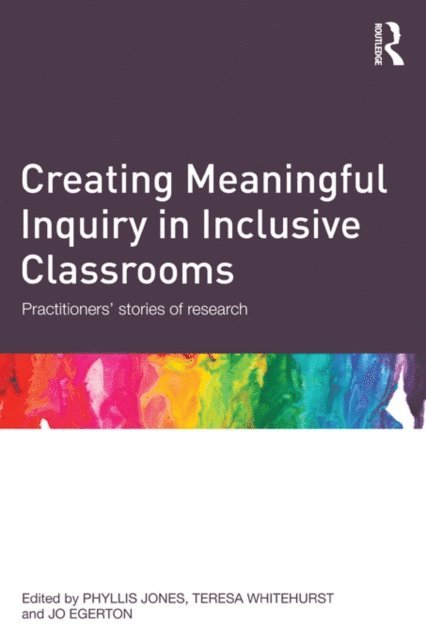 Jo Egerton, Teresa Whitehurst, Phyllis Jones - Creating Meaningful Inquiry in Inclusive Classrooms, E-bok