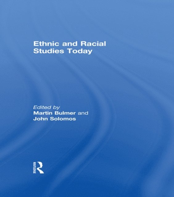 John Solomos, Martin Bulmer - Ethnic and Racial Studies Today, E-bok