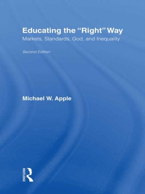 Michael W. Apple - Educating the Right Way, E-bok