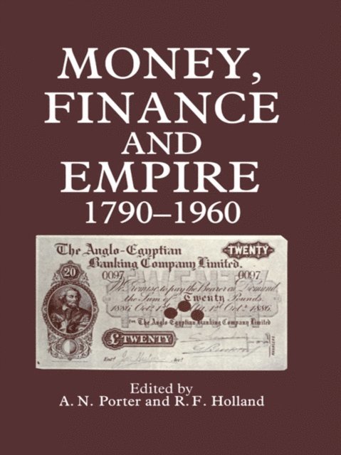 A. N Porter, R. F Holland - Money, Finance, and Empire, 1790-1960, E-bok