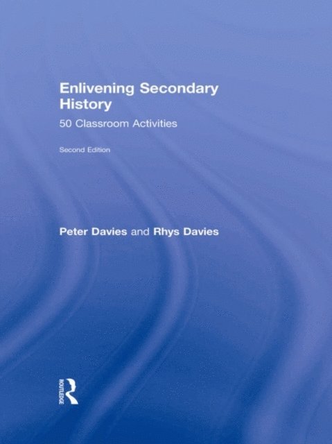 Rhys Davies, Peter Davies - Enlivening Secondary History: 50 Classroom Activities for Teachers and Pupils, E-bok