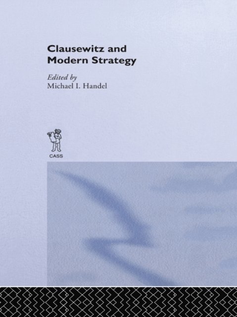Michael I. Handel - Clausewitz and Modern Strategy, E-bok
