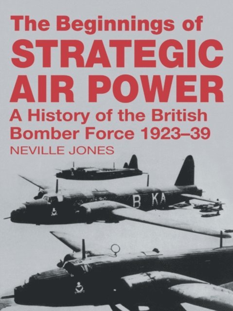 Neville Jones - Beginnings of Strategic Air Power, E-bok