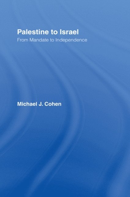 Michael J. Cohen - Palestine to Israel, E-bok