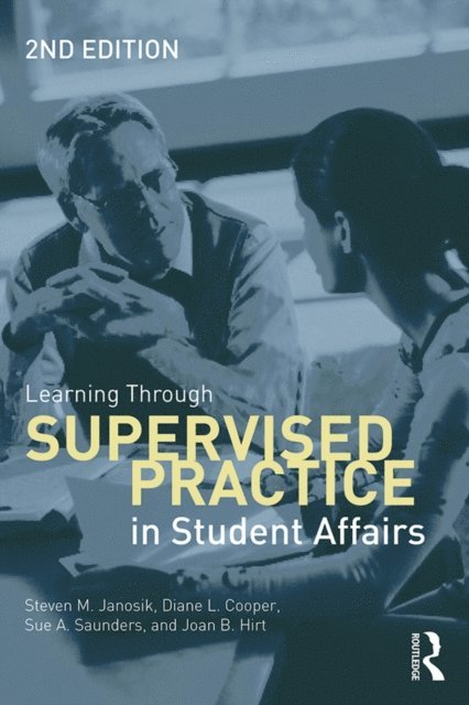 Joan Hirt, Sue Saunders, Diane Cooper, Steven Janosik - Learning Through Supervised Practice in Student Affairs, E-bok