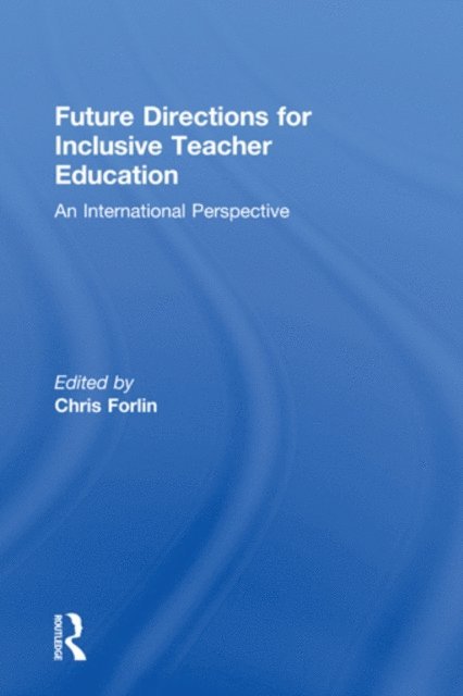 Chris Forlin - Future Directions for Inclusive Teacher Education, E-bok