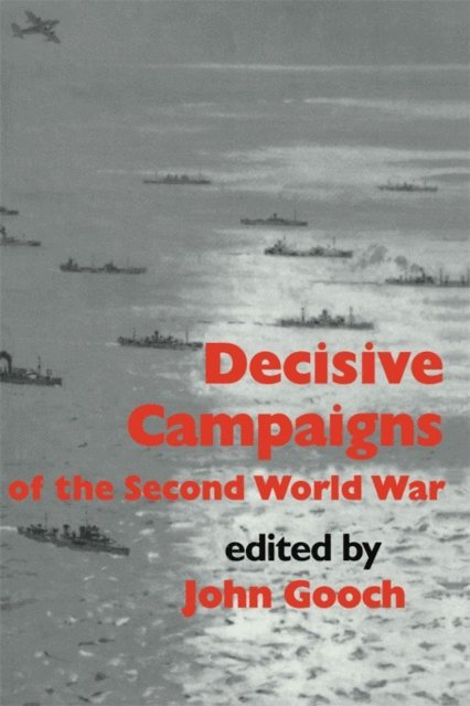 John Gooch - Decisive Campaigns of the Second World War, E-bok