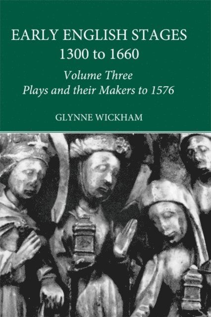Glynne Wickham - Plays and their Makers up to 1576, E-bok