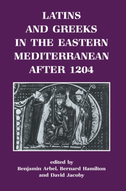 David Jacoby, Bernard Hamilton, Benjamin Arbel - Latins and Greeks in the Eastern Mediterranean After 1204, E-bok