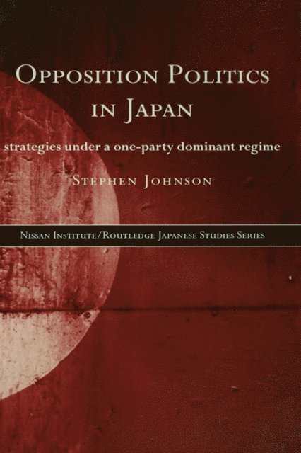 Stephen Johnson - Opposition Politics in Japan, E-bok
