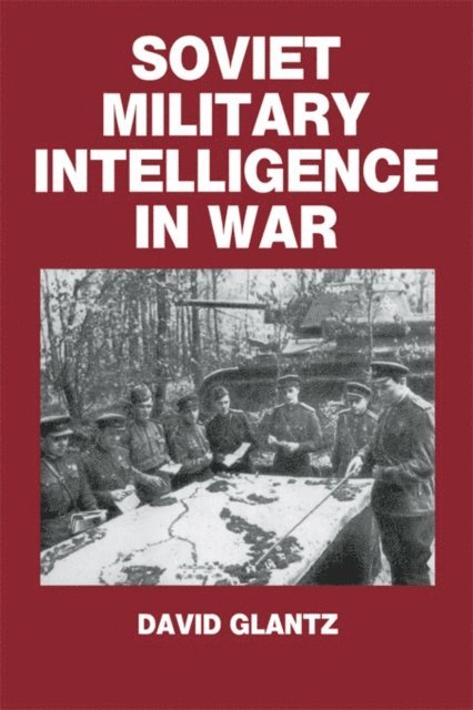 Colonel David M. Glantz - Soviet Military Intelligence in War, E-bok