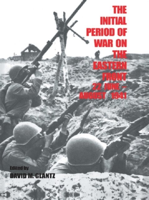 David M. Glantz - Initial Period of War on the Eastern Front, 22 June - August 1941, E-bok