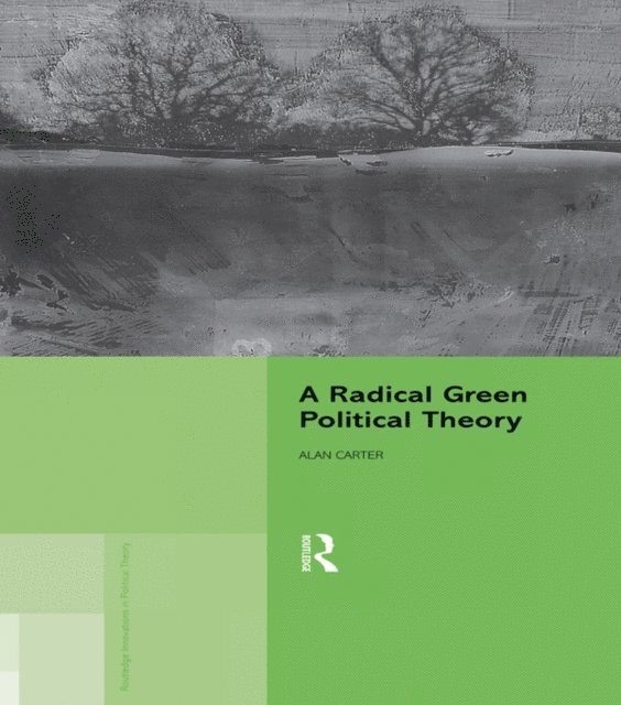 Alan Carter - Radical Green Political Theory, E-bok