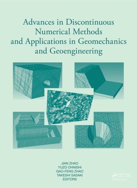 Takeshi Sasaki, Gao-Feng Zhao, Yuzo Ohnishi, Jian Zhao - Advances in Discontinuous Numerical Methods and Applications in Geomechanics and Geoengineering, E-bok
