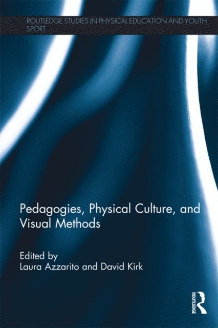 David Kirk, Laura Azzarito - Pedagogies, Physical Culture, and Visual Methods, E-bok