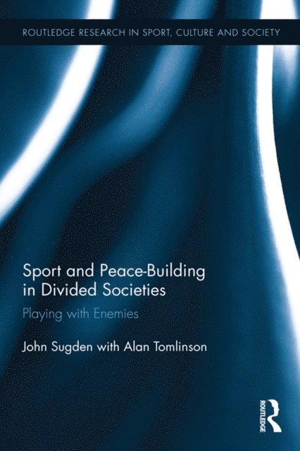Alan Tomlinson, John Sugden - Sport and Peace-Building in Divided Societies, E-bok