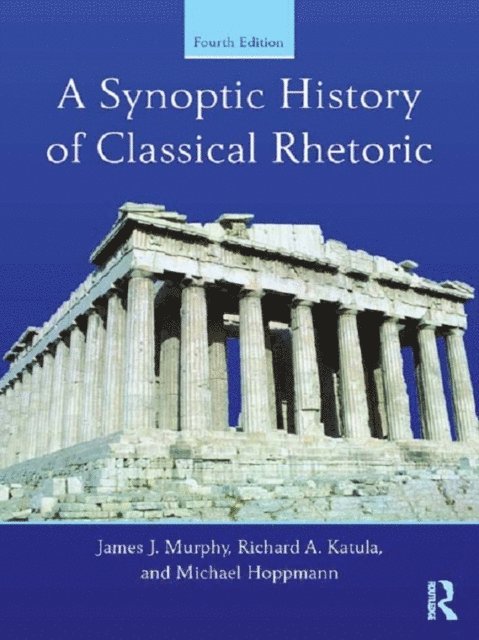 Michael Hoppmann, Richard A. Katula, James J. Murphy - Synoptic History of Classical Rhetoric, E-bok