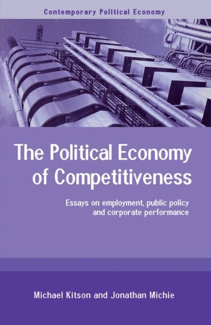 Jonathan Michie, Michael Kitson - Political Economy of Competitiveness, E-bok