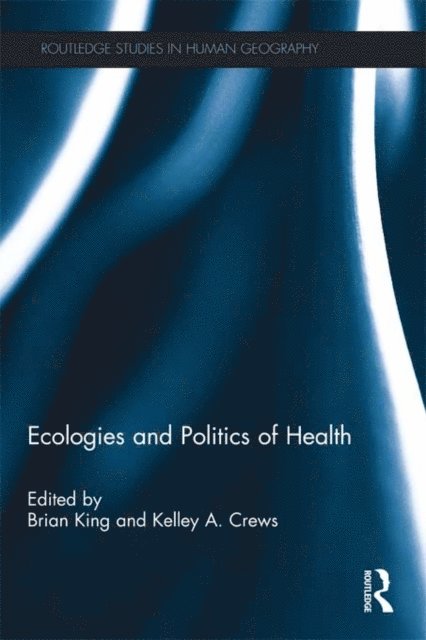 Kelley A. Crews, Brian King - Ecologies and Politics of Health, E-bok