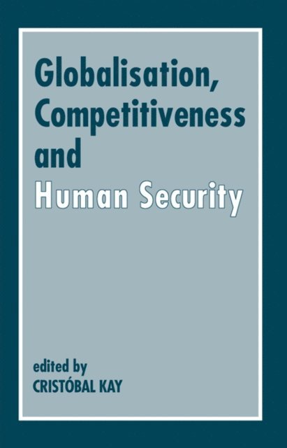 Cristobal Kay - Globalization, Competitiveness and Human Security, E-bok