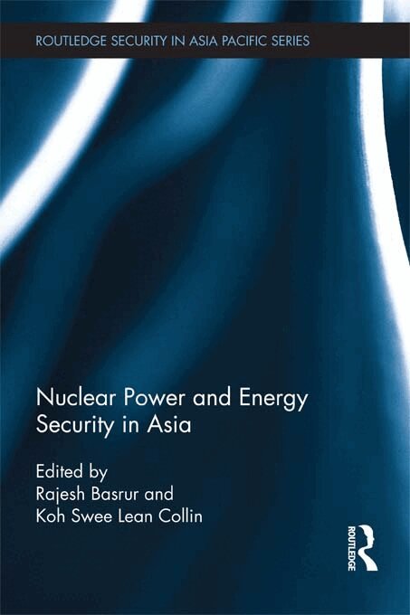 Rajesh Basrur, Koh Swee Lean Collin - Nuclear Power and Energy Security in Asia, E-bok