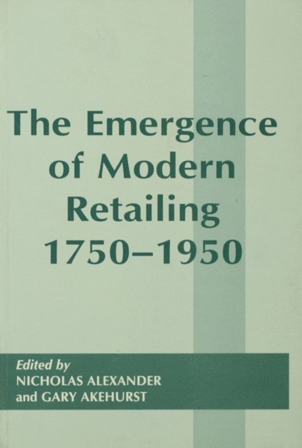 Gary Akehurst - Emergence of Modern Retailing 1750-1950, E-bok
