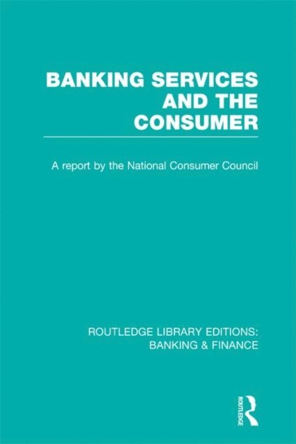 Consumer Focus - Banking Services and the Consumer (RLE: Banking & Finance), E-bok