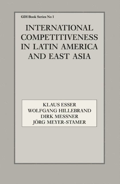 Jorg Meyer-Stamer, Dirk Messner, Wolfgang Hillebrand, Klaus Esser - International Competitiveness in Latin America and East Asia, E-bok