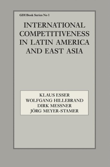 Jorg Meyer-Stamer, Dirk Messner, Wolfgang Hillebrand, Klaus Esser - International Competitiveness in Latin America and East Asia, E-bok