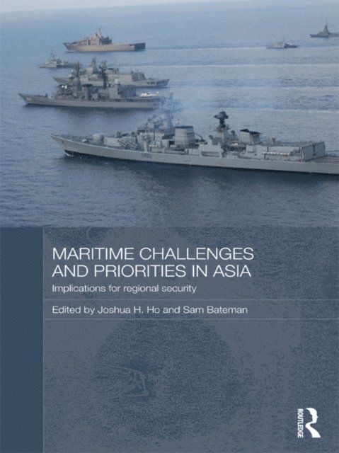 Sam Bateman, Joshua Ho - Maritime Challenges and Priorities in Asia, E-bok