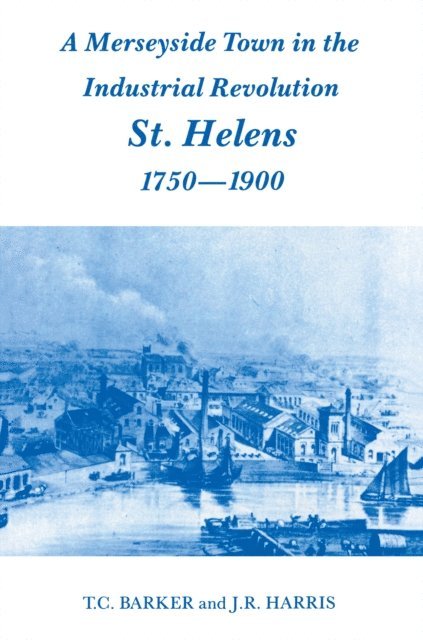 J.R. Harris, Professor J R Harris, T.C. Barker - Merseyside Town in the Industrial Revolution, E-bok
