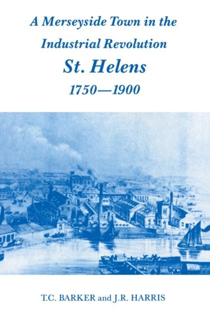 J.R. Harris, Professor J R Harris, T.C. Barker - Merseyside Town in the Industrial Revolution, E-bok