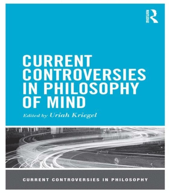 Uriah Kriegel - Current Controversies in Philosophy of Mind, E-bok