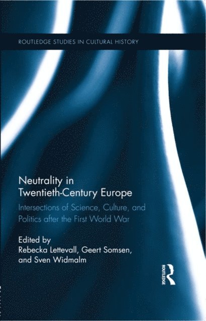 Sven Widmalm, Geert Somsen, Rebecka Lettevall - Neutrality in Twentieth-Century Europe, E-bok