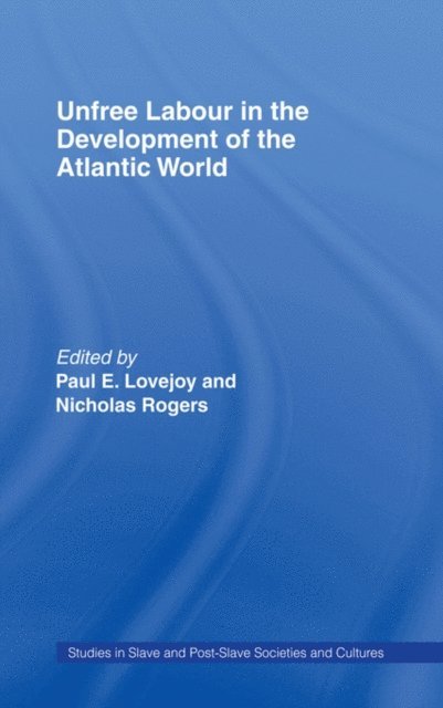 Nicholas Rogers, Paul E. Lovejoy - Unfree Labour in the Development of the Atlantic World, E-bok